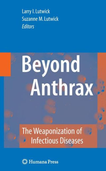 Beyond Anthrax: The Weaponization of Infectious Diseases / Edition 1