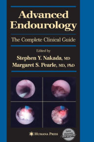 Title: Advanced Endourology: The Complete Clinical Guide / Edition 1, Author: Stephen Y. Nakada