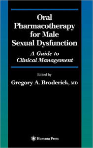Title: Oral Pharmacotherapy for Male Sexual Dysfunction: A Guide to Clinical Management / Edition 1, Author: Gregory A. Broderick