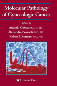 Title: Molecular Pathology of Gynecologic Cancer / Edition 1, Author: Antonio Giordano