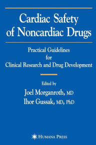 Title: Cardiac Safety of Noncardiac Drugs: Practical Guidelines for Clinical Research and Drug Development / Edition 1, Author: Joel Morganroth