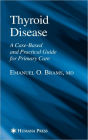 Thyroid Disease: A Case-Based and Practical Guide for Primary Care / Edition 1