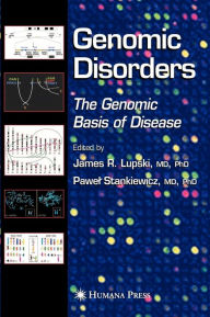 Title: Genomic Disorders: The Genomic Basis of Disease / Edition 1, Author: James R. Lupski