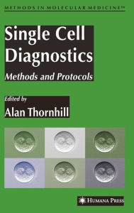 Title: Single Cell Diagnostics: Methods and Protocols / Edition 1, Author: Alan R. Thornhill