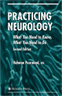 Practicing Neurology: What You Need to Know, What You Need to Do / Edition 2