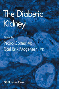 Title: The Diabetic Kidney / Edition 1, Author: Pedro Cortes