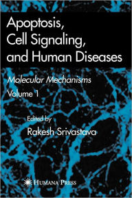 Title: Apoptosis, Cell Signaling, and Human Diseases: Molecular Mechanisms, Volume 1 / Edition 1, Author: Rakesh Srivastava