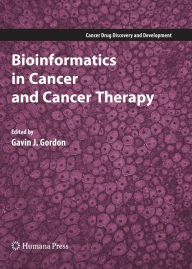 Title: Bioinformatics in Cancer and Cancer Therapy / Edition 1, Author: Gavin J. Gordon