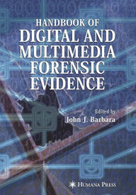 Title: Handbook of Digital and Multimedia Forensic Evidence / Edition 1, Author: John J. Barbara