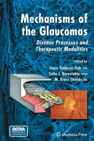 Title: Mechanisms of the Glaucomas: Disease Processes and Therapeutic Modalities, Author: Joyce Tombran-Tink
