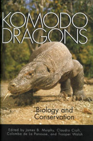 Title: Komodo Dragons: Biology and Conservation, Author: James B. Murphy