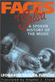 Title: Faces of Salsa: A Spoken History of the Music, Author: Leonardo Padura Fuentes