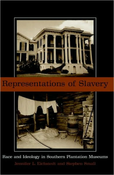 Representations of Slavery: Race and Ideology in Southern Plantation Museums