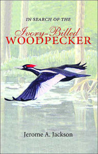 Title: In Search of the Ivory-Billed Woodpecker, Author: Jerome A. Jackson