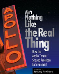 Title: Ain't Nothing Like the Real Thing: How the Apollo Theater Shaped American Entertainment, Author: Richard Carlin