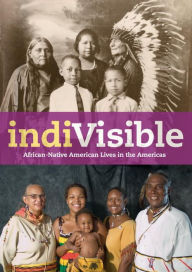 Title: IndiVisible: African-Native American Lives in the Americas, Author: Gabrielle Tayac