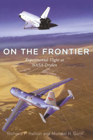 Title: On the Frontier: Experimental Flight at NASA Dryden, Author: Richard P. Hallion