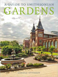 Title: A Guide to Smithsonian Gardens, Author: Carole Ottesen