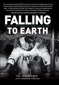 Title: Falling to Earth: An Apollo 15 Astronaut's Journey to the Moon, Author: Al Worden