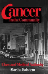 Title: Cancer in the Community: Class and Medical Authority, Author: Martha Balshem