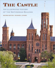 Title: The Castle, Second Edition: An Illustrated History of the Smithsonian Building, Author: Richard Stamm