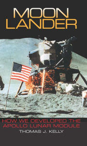 Title: Moon Lander: How We Developed the Apollo Lunar Module, Author: Thomas J. Kelly