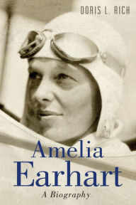 Title: Amelia Earhart: A Biography, Author: Doris L. Rich