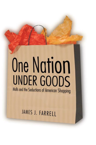 One Nation Under Goods: Malls and the Seductions of American Shopping