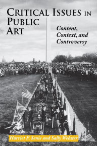 Title: Critical Issues in Public Art: Content, Context, and Controversy, Author: Harriet Senie