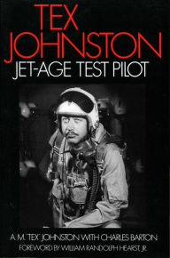 Title: Tex Johnston: Jet-Age Test Pilot, Author: A. M. 