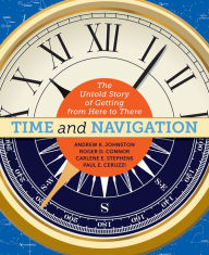 Title: Time and Navigation: The Untold Story of Getting from Here to There, Author: Andrew K. Johnston