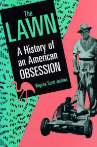 Title: The Lawn: A History of an American Obsession, Author: Virginia Jenkins
