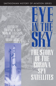 Title: Eye in the Sky: The Story of the CORONA Spy Satellites, Author: Dwayne  Day