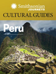 Title: Smithsonian Journeys Cultural Guide: Peru, Author: Smithsonian Journeys