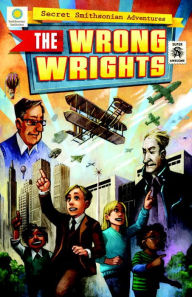 Title: The Wrong Wrights (Secret Smithsonian Adventures Series #1), Author: Chris Kientz