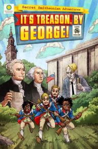 Title: It's Treason, by George! (Secret Smithsonian Adventures Series #3), Author: Chris Kientz