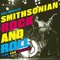 Title: Smithsonian Rock and Roll: Live and Unseen, Author: Bill Bentley