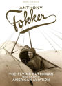 Anthony Fokker: The Flying Dutchman Who Shaped American Aviation