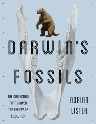 Title: Darwin's Fossils: The Collection That Shaped the Theory of Evolution, Author: Adrian Lister