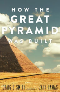 Title: How the Great Pyramid Was Built, Author: Craig B. Smith