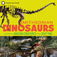Title: Smithsonian Dinosaurs and Other Amazing Creatures from Deep Time, Author: National Museum of Natural History