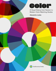 Title: Color: A Visual History from Newton to Modern Color Matching Guides, Author: Alexandra Loske