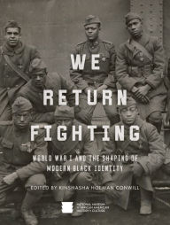 Title: We Return Fighting: World War I and the Shaping of Modern Black Identity, Author: Nat'l Mus Afr Am Hist Culture