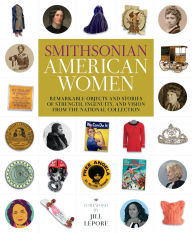 Title: Smithsonian American Women: Remarkable Objects and Stories of Strength, Ingenuity, and Vision from the National Collection, Author: Smithsonian Institution