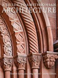 Free electronic textbooks download A Guide to Smithsonian Architecture 2nd Edition: An Architectural History of the Smithsonian  in English 9781588347176 by Heather Ewing, Amy Ballard