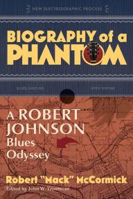 Free ebooks torrents downloads Biography of a Phantom: A Robert Johnson Blues Odyssey 9781588347343 FB2 iBook PDB by Robert Mack McCormick, John Troutman, Robert Mack McCormick, John Troutman