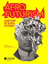 Title: Afrofuturism: A History of Black Futures, Author: Nat'l Mus Afr Am Hist Culture