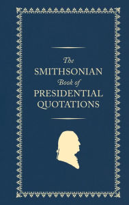 Ebooks for ipad The Smithsonian Book of Presidential Quotations 9781588347725 by US Presidents, Claire Jerry, Smithsonian Institution English version PDB ePub