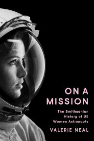 Title: On a Mission: The Smithsonian History of US Women Astronauts, Author: Valerie Neal
