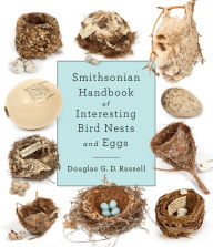 Title: Smithsonian Handbook of Interesting Bird Nests and Eggs, Author: Douglas G. D. Russell
